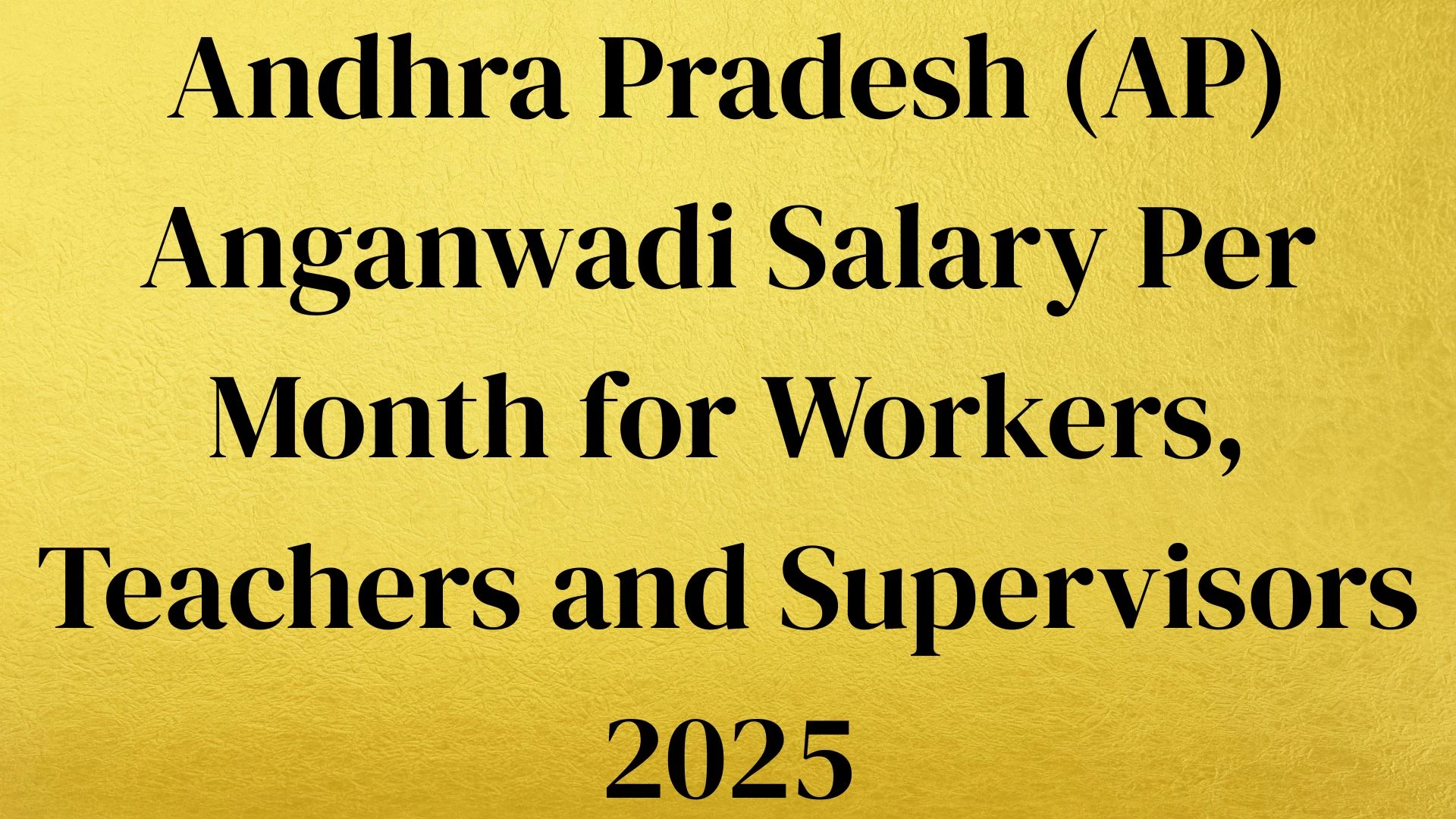 Andhra Pradesh (AP) Anganwadi Salary Per Month for Workers, Teachers and Supervisors 2025